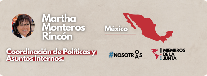 Martha Monteros Rincón
Coordinación de Políticas y Asuntos Internos
Nacionalidad: Mexicana